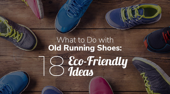  Check out these eco-friendly ideas to find out what to do with your old running shoes!