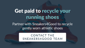Click here to recycle your running shoes with Sneakers4Good. 